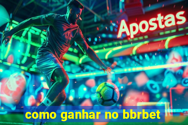 como ganhar no bbrbet